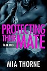 Protecting Their Mate, Part Two by Mia Thorne