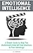 Emotional Intelligence A Simple Guide to Help You Understand & Use All Your Emotions to Your Advantage