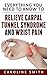 Everything You Need To Know To Relieve Carpal Tunnel Syndrome And Wrist Pain