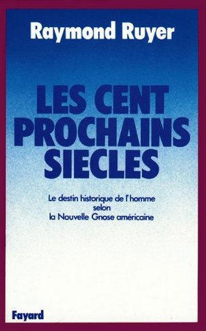 Les Cent prochains siècles: Le destin historique de l'homme selon la Nouvelle Gnose américaine (French Edition)