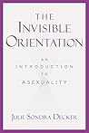 Book cover for The Invisible Orientation: An Introduction to Asexuality