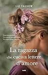 La ragazza che cuciva lettere d'amore by Liz Trenow La ragazza che cuciva lettere d'amore by Liz Trenow