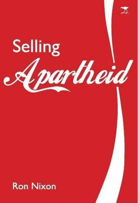 Selling Apartheid: South Africa’s Global Propaganda War