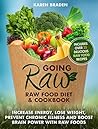 Going Raw: Raw Food Diet and Cookbook: Increase Energy, Lose Weight, Prevent Chronic Illness and Boost Brain Power with Raw Foods