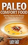 Paleo Comfort Food: Healing Gluten Free Recipes that Make You Feel Good! (Paleo Diet Solution Series)