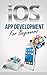 iOS App Development For Beginners - Easily Create Your Own Su... by Calum A