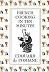 French Cooking in Ten Minutes by Edouard de Pomiane