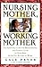 Nursing Mother, Working Mot...