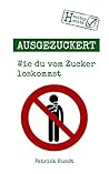 Book cover for Ausgezuckert: Wie du vom Zucker loskommst (German Edition)