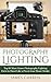 Photography: Photography Lighting - Top 10 Must-Know Photography Lighting Facts to Shoot Like a Pro in Your Home Studio