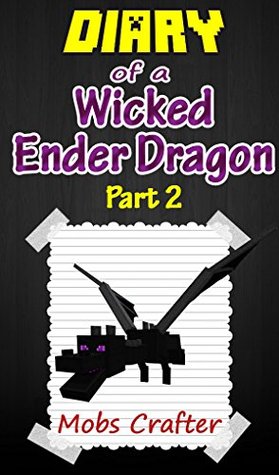 MINECRAFT: Diary Of A Minecraft Wicked Ender Dragon Part 2 : Unofficial Minecraft Book (Ender Dragon Series)