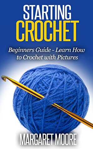 Starting Crochet: Beginners Guide - Learn How to Crochet with Pictures