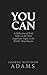 You Can: A Collection of Brief Talks on the Most Important Topic in the World—Your Success
