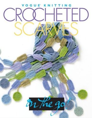 Crocheted Scarves (Vogue Knitting on the Go)