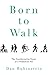 Born to Walk: The Transformative Power of a Pedestrian Act