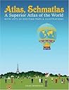 Atlas, Schmatlas: A Superior Atlas of the World