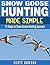 Snow Goose Hunting Made Simple: 21 Steps to Snow Goose Hunting Success
