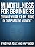 Mindfulness For Beginners: Change your life by living in the present moment without stress, Find your Peace and Happiness (Mindfulness, Mindful, ... Happiness,Yoga,mindfulness training)