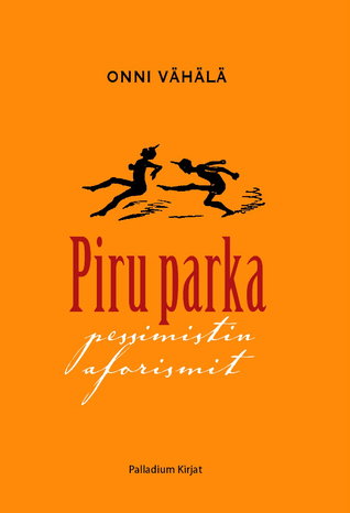 Piru parka – pessimistin aforismit