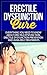Erectile Dysfunction Cure: Everything You Need to Know About Erectile Dysfunction, Erectile Dysfunction Prevention, and Available Treatments