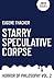 Starry Speculative Corpse by Eugene Thacker Starry Speculative Corpse by Eugene Thacker