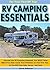 RV Camping Essentials For Your First RV Camping Trip!: The RV Camping Essentials You MUST Have Before You Even Leave Your Driveway on Your First Trip... So You Will Stay Safe, Secure, and Sane