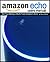 Echo Users Manual: Get Your Money's Worth From Amazon's Echo Device