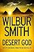 Desert God by Wilbur Smith Desert God by Wilbur Smith