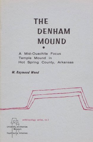 The Denham Mound: A Mid-Ouachita Focus Temple Mound in Hot Spring County, Arkansas (Paperback)