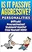 Passive Aggressive Personalities: Difficult? Stubborn? Hostile? Procrastination? Free Yourself NOW!