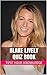 Blake Lively Quiz Book - 50 Fun & Fact Filled Questions About Actress Blake Lively