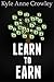 Learn to Earn: How to Get the Right Skills You Need to Make Money Today