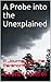 A Probe into the Unexplained: A Journey into the Paranormal