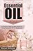 The Art of Modern Essential Oil Handbook: A Practical Step-by-Step Guide to Using Essential Oil for Beginners