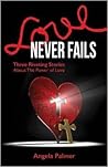 Love Never Fails: Three Riveting Stories About the Power of Love