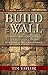 Build The Wall: Strengthen your Family, Church, and City by Building a Wall of Prayer