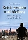 Reich werden und bleiben: Ihr Wegweiser zur finanziellen Freiheit