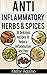Anti-Inflammatory Herbs And Spices: 30 Delicious Recipes To Reduce Inflammation And Pain