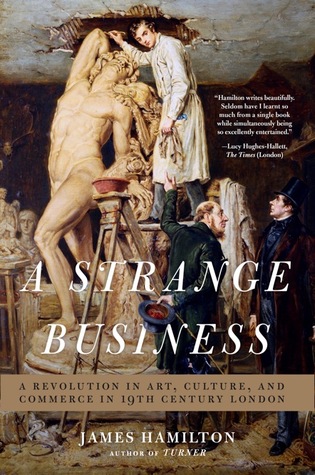 A Strange Business: Art, Culture, and Commerce in Nineteenth Century London (Hardcover)