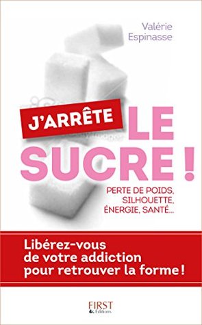 J'arrête le sucre ! (French Edition)