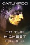 To the Highest Bidder by Caitlin Ricci