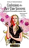 Confessions of a Part-time Sorceress by Shelly Mazzanoble Confessions of a Part-time Sorceress by Shelly Mazzanoble