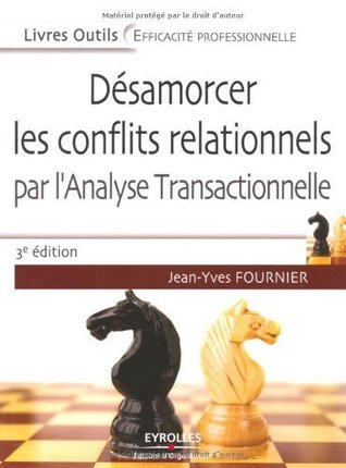 Désamorcer les conflits relationnels : Par l'analyse transactionnelle (Livres Outils) (French Edition)