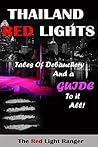 Thailand Red Lights: Tales of Debauchery and a Guide to it All!