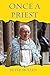 Once a Priest: The Memoirs ...