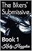 The Bikers' Submissive: Book 1