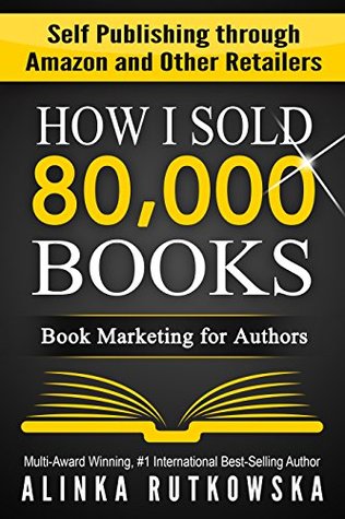 How I Sold 80,000 Books: Book Marketing for Authors (Kindle Edition)
