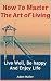 How To Master The Art of Living by Adam Muller