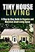 Tiny House Living: A Step-by-Step Guide to Organize and Maximize Small Living Space (Declutter and Decorate)