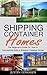 Shipping Container Homes: How to Successfully Build a Shipping Container Home! (tiny house living, shipping container, shipping containers, ... shipping container designs Book 1)